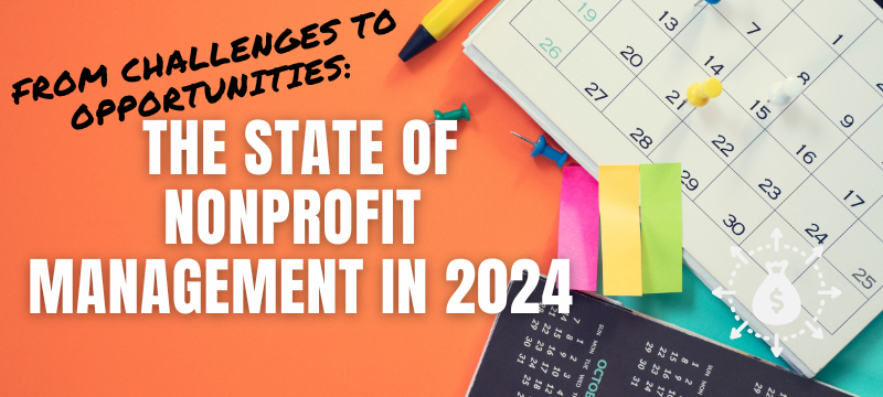 From Challenges to Opportunities: The State of Nonprofit Management in 2024