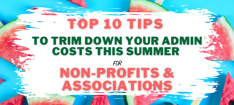 Top 10 Little-Known Ways to Trim Down Your Administrative Costs This Summer for Nonprofit Organizations and Associations