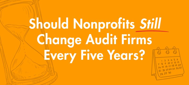 Should Nonprofits Still Change Audit Firms Every Five Years?