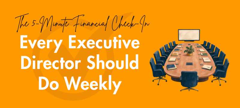 The 5-Minute Financial Check-In Every Executive Director Should Do Weekly